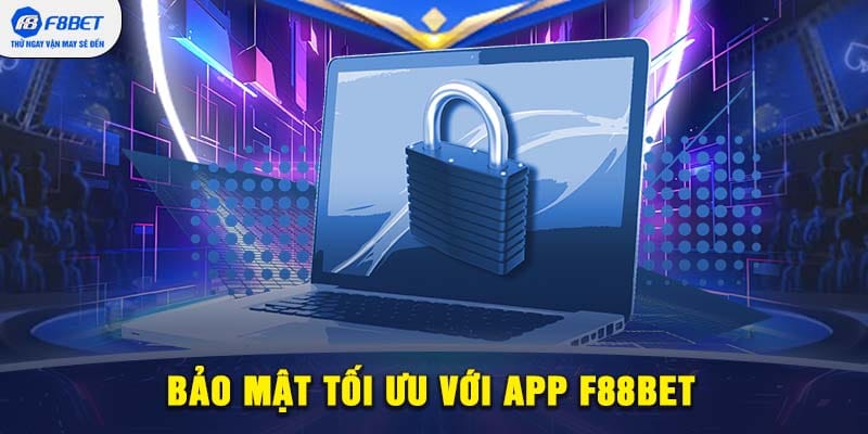 Bảo mật tối ưu với app F88BET – An toàn và riêng tư tuyệt đối