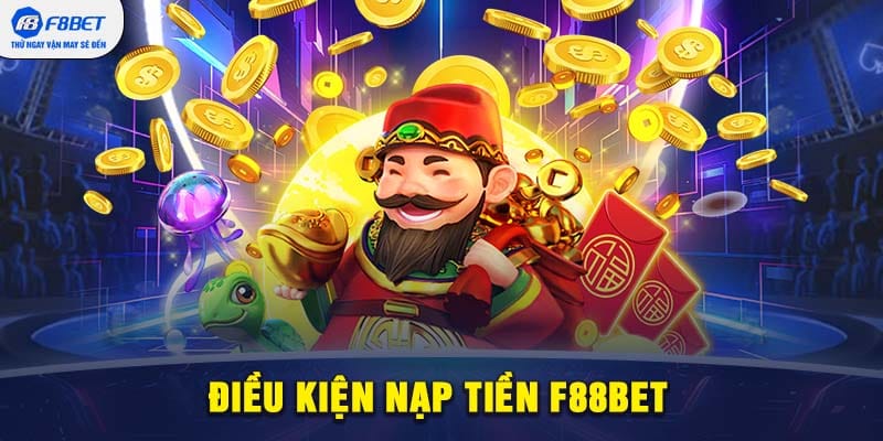 Điều kiện nạp tiền F88BET - Những yêu cầu cần biết trước khi giao dịch