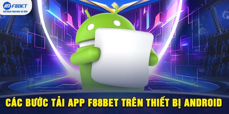 Hướng dẫn chi tiết tải app F88BET trên Android cho newbie