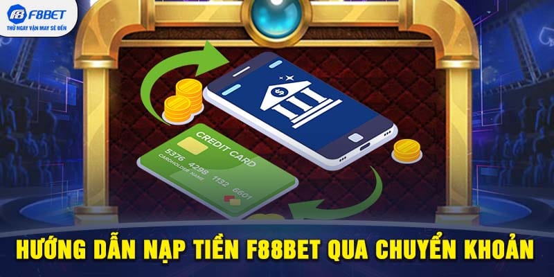 Nạp tiền F88BET bằng chuyển khoản ngân hàng - Đơn giản và nhanh chóng