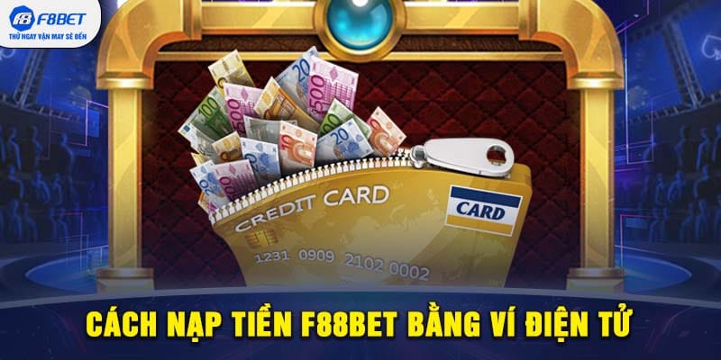 Nạp tiền F88BET qua ví điện tử MoMo, Zalo Pay, Viettel Pay