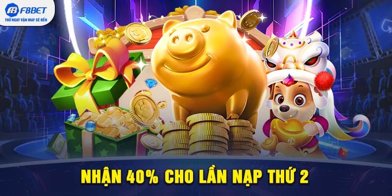 Nhận 40% cho lần nạp thứ 2