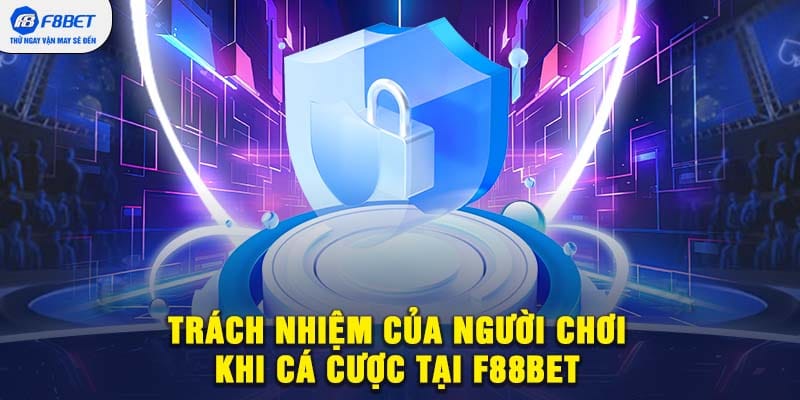 Trách nhiệm của người chơi khi cá cược tại F88BET