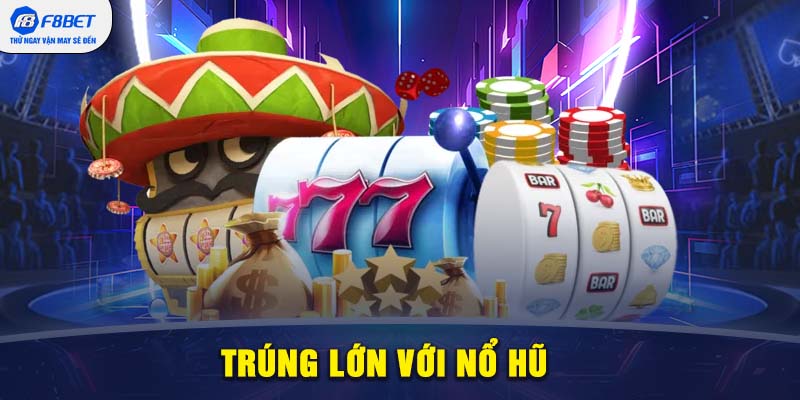 Trúng lớn với nổ hũ khi chơi tại trang chủ F88BET