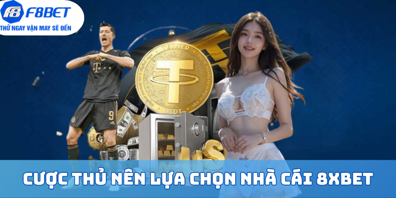 Những điểm mà cược thủ nên lựa chọn nhà cái 8Xbet