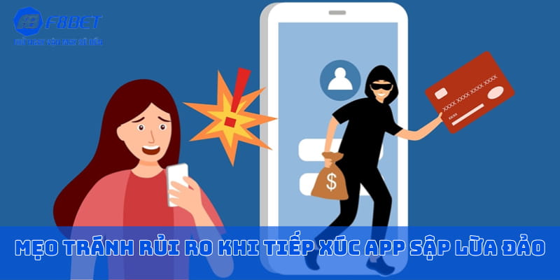 Mẹo tránh rủi ro khi tiếp xúc app sập lừa đảo