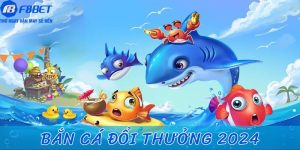 Bắn cá đổi thưởng 2024