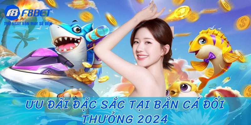 Khuyến mãi hấp dẫn tại sảnh bắn cá đổi thưởng 2024 