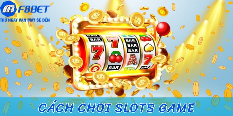 Cách chơi slots game