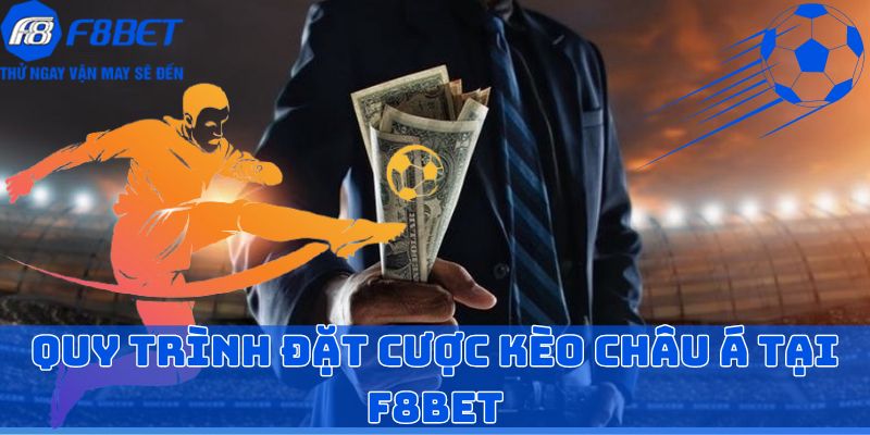 Quy trình đặt cược kèo châu Á tại F8BET