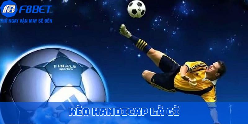 Kèo Handicap được biết đến như thế nào