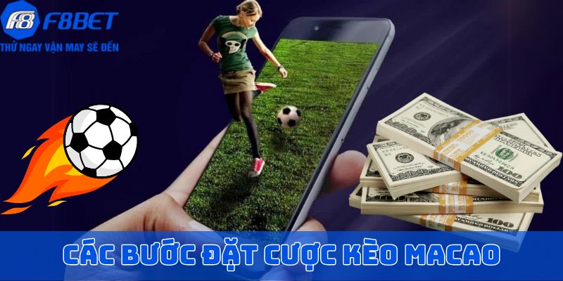 Các bước đặt cược kèo macao tại F8BET