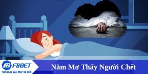 nằm mơ thấy người chết