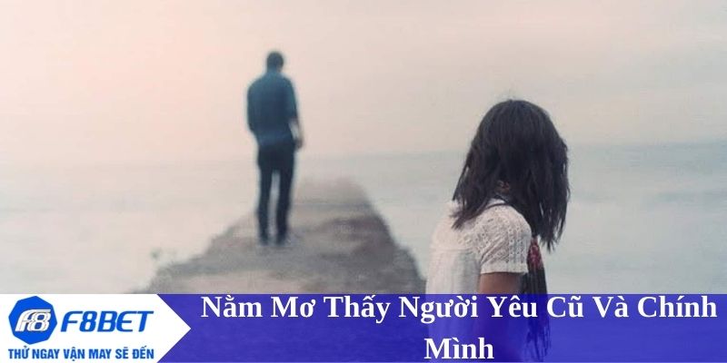 Nằm mơ thấy người yêu cũ và chính mình - Điềm báo và lời khuyên