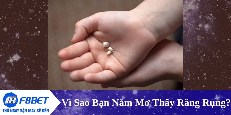 Nằm mơ thấy rụng răng - Nguyên nhân và ý nghĩa từ chuyên gia