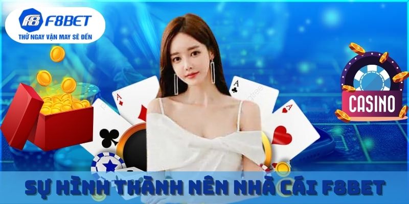 Sự ra đời của một nhà cái F8BET cá cược đỉnh cao