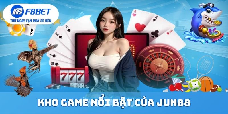 Kho game nổi bật nhất tại nhà cái Jun88