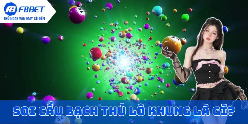 Soi cầu bạch thủ lô khung là gì?