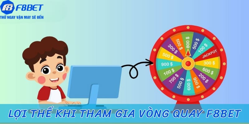 Lợi thế khi tham gia vòng quay F8BET