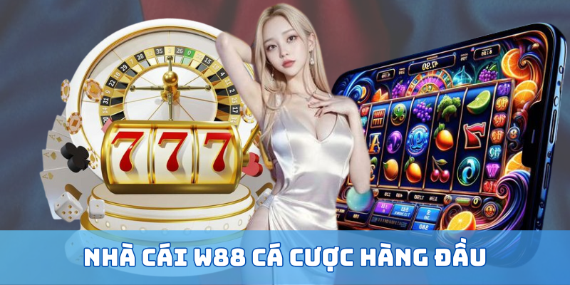 Nhà cái W88 cá cược thể thao và casino trực tuyến hàng đầu